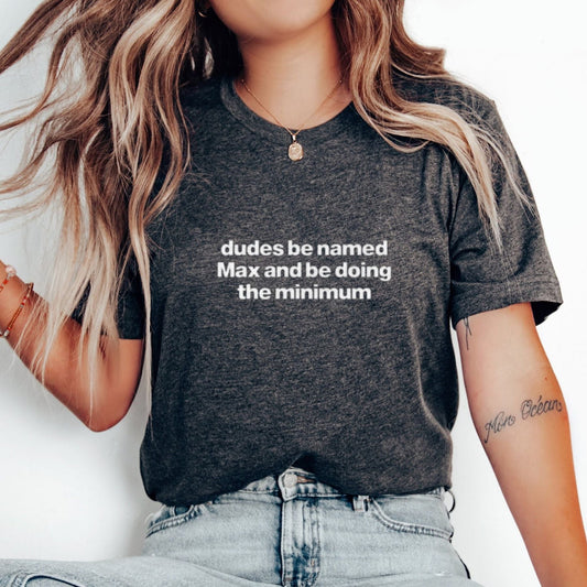 Dudes Named Max Doing The Minimum T Shirt Funny Sarcastic Pun Graphic Tee Unisex Cotton Shirt.jpg