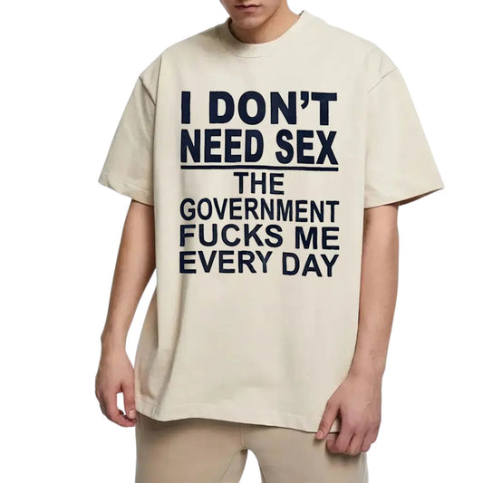 I Don t Need Sx The Government Fk Me Every Day T Shirt.jpg