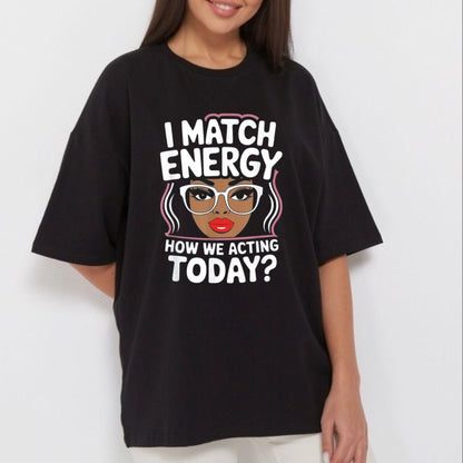 I Match Energy Sarcastic T Shirt Funny Social Vibes Graphic Tee Premium 100 Cotton Witty Quote Top Made in USA.jpg