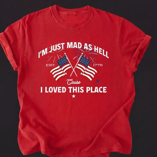 I m Just Mad As Hell Est. 1776 T Shirt Patriotic USA Graphic Tee Unisex Cotton Shirt.jpg