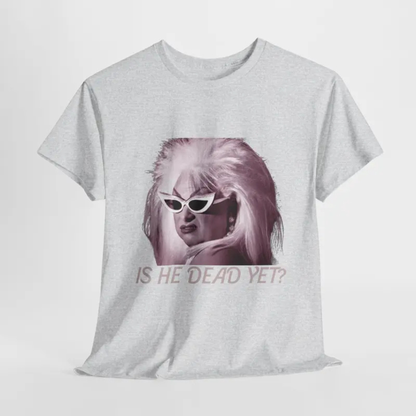 Is He Dead Yet Minimalist T Shirt.png
