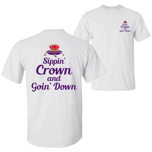 Sippin Crown and Goin D Funny Drinking T Shirt Unapologetic Whiskey Quote Graphic Tee Premium 100 Cotton Sarcastic Nightlife Top Made in USA.jpg