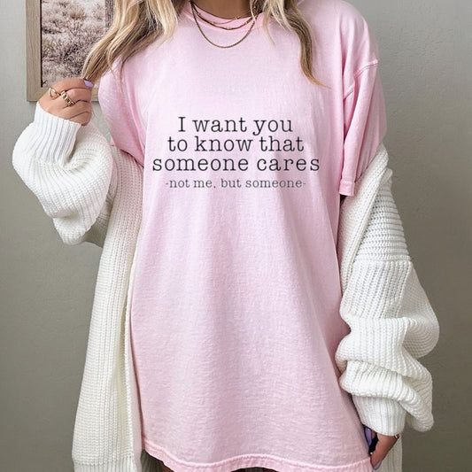 Someone Cares Not Me T Shirt Funny Sarcastic Quote Graphic Tee Unisex Cotton Shirt.jpg
