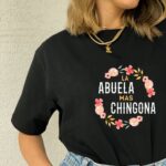 La Abuela M s Chingona T Shirt Spanish Grandma Floral Graphic Tee Unisex Cotton Shirt.jpg