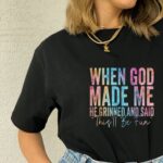 When God Made Me He Grinned Funny T Shirt Sarcastic Religious Humor Graphic Tee Unisex Cotton Shirt.jpg