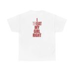 I Treat My Girl Right T Shirt Romantic Boyfriend Graphic Tee Unisex Cotton Shirt.jpg