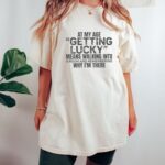 At My Age Getting Lucky Funny T Shirt Sarcastic Aging Humor Graphic Tee Unisex Cotton Shirt.jpg