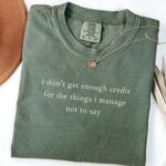 Comfort Colors I Don t Get Enough Credit Shirt Sarcastic Adult Humor Tee.jpg
