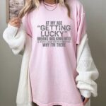 At My Age Getting Lucky Funny T Shirt Sarcastic Aging Humor Graphic Tee Unisex Cotton Shirt.jpg