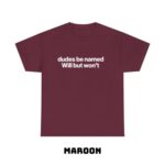 Dudes Be Named Will But Won t Funny T Shirt Ironic Sarcastic Graphic Tee Unisex Cotton Shirt.jpg