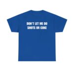 Don t Let Me Funny Drinking T Shirt Sarcastic Party Graphic Tee Unisex Cotton Humor Shirt.jpg