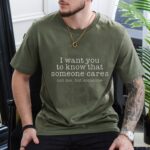 Someone Cares Not Me T Shirt Funny Sarcastic Quote Graphic Tee Unisex Cotton Shirt.jpg