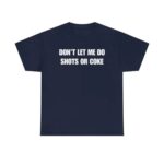 Don t Let Me Funny Drinking T Shirt Sarcastic Party Graphic Tee Unisex Cotton Humor Shirt.jpg