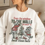 Deck These Halls Funny Christmas Shirt Windows To The Walls Graphic Sweatshirt.jpg