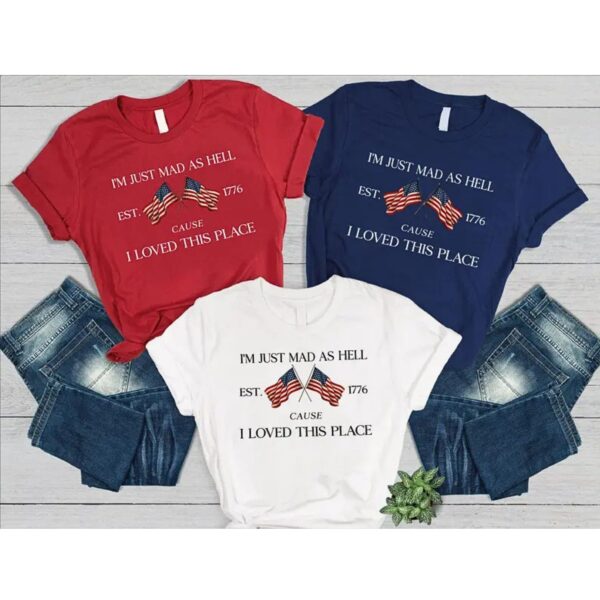 I m Just Mad Cuz I Loved This Place 1776 2026 T Shirt Funny Patriotic 250th Anniversary Graphic Tee Unisex Cotton Shirt.jpg