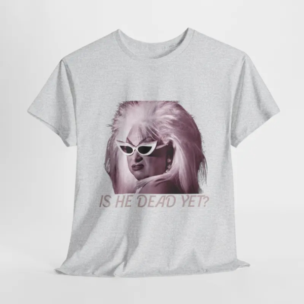 Is He Dead Yet Minimalist T Shirt.png