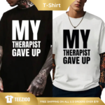 My Therapist Gave Up Sarcastic Graphic Tee.png