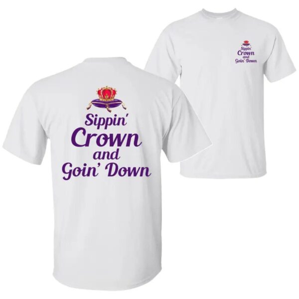 Sippin Crown and Goin D Funny Drinking T Shirt Unapologetic Whiskey Quote Graphic Tee Premium 100 Cotton Sarcastic Nightlife Top Made in USA.jpg