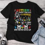 Autism Mom Unique Gift Tee Doesn t Come With A Manual Graphic Shirt.jpg