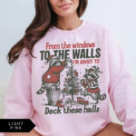 Deck These Halls Funny Christmas Shirt Windows To The Walls Graphic Sweatshirt.jpg